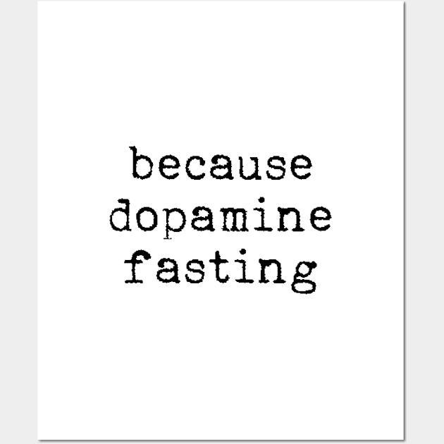 Because dopamine fasting Wall Art by LemonBox
